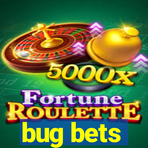 bug bets